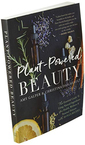 Plant-Powered Beauty: The Essential Guide to Using Natural Ingredients for Health, Wellness, and Personal Skincare (with 50-plus Recipes)