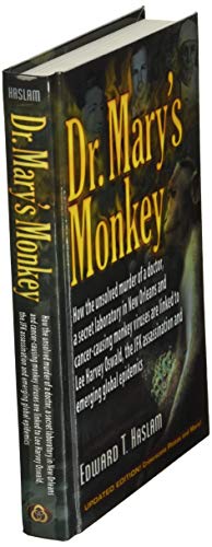 Dr. Mary's Monkey: How the Unsolved Murder of a Doctor, a Secret Laboratory in New Orleans and Cancer-Causing Monkey Viruses Are Linked to Lee Harvey ... Assassination and Emerging Global Epidemics