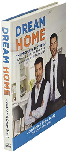 Dream Home: The Property Brothers' Ultimate Guide to Finding & Fixing Your Perfect House