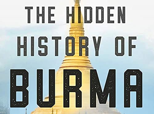The Hidden History of Burma: Race, Capitalism, and the Crisis of Democracy in the 21st Century
