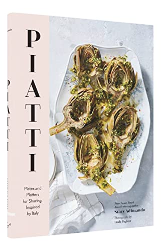 Piatti: Plates and Platters for Sharing, Inspired by Italy (Italian Cookbook, Italian Cooking, Appetizer Cookbook)