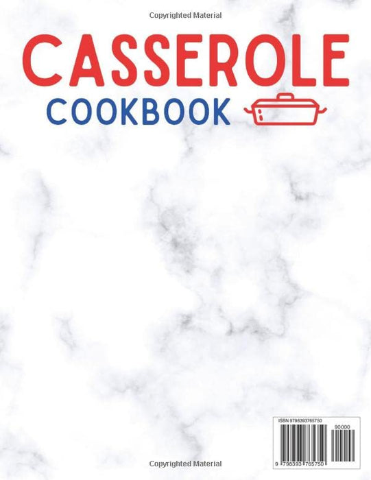 Casserole Cookbook: Recipes Full of Flavor to Satisfy You, Your Friends, and Your Whole Family. Bring Joy & Creativity into Your Kitchen with Fast & Cost-effective Casseroles | Extra Recipes Included
