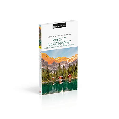DK Eyewitness Pacific Northwest: Oregon, Washington and British Columbia (Travel Guide)