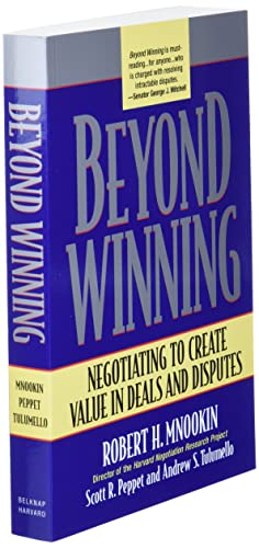 Beyond Winning: Negotiating to Create Value in Deals and Disputes