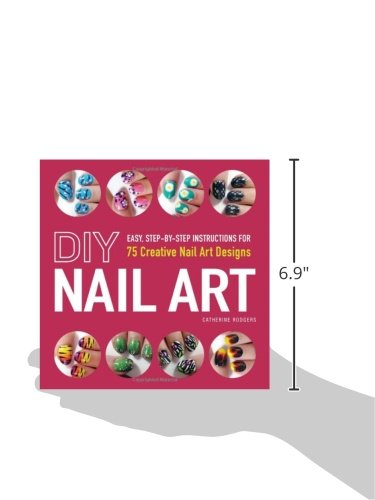 DIY Nail Art: Easy, Step-by-Step Instructions for 75 Creative Nail Art Designs