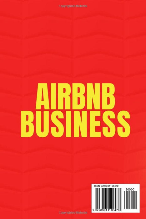 AIRBNB BUSINESS: Become A Superhost And Maximize Your Income With Autopilot Strategies. Proven Techniques For Building A Profitable & Automated Airbnb Business, Regardless Of Property Ownership.