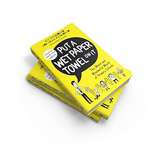 Put A Wet Paper Towel on It: The Weird and Wonderful World of Primary Schools