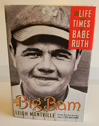 The Big Bam: The Life and Times of Babe Ruth