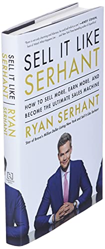 Sell It Like Serhant: How to Sell More, Earn More, and Become the Ultimate Sales Machine