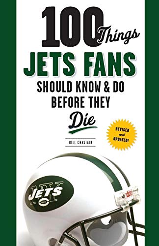 100 Things Jets Fans Should Know & Do Before They Die (100 Things...Fans Should Know)