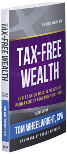 Tax-Free Wealth: How to Build Massive Wealth by Permanently Lowering Your Taxes (Rich Dad Advisors)