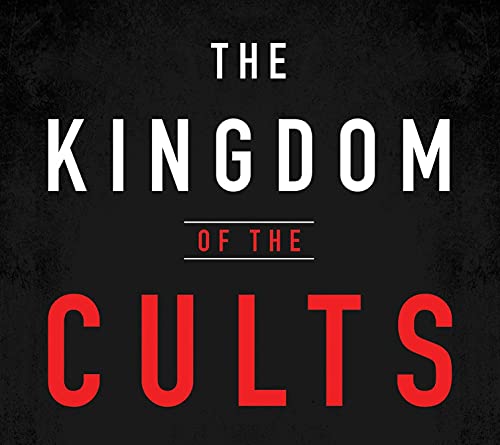 The Kingdom of the Cults: The Definitive Work on the Subject