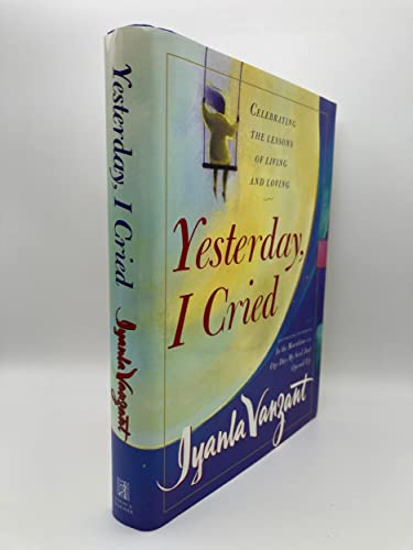 Yesterday I Cried: Celebrating the Lessons of Living and Loving