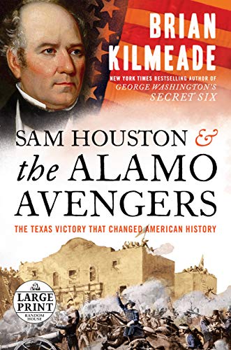 Sam Houston and the Alamo Avengers: The Texas Victory That Changed American History
