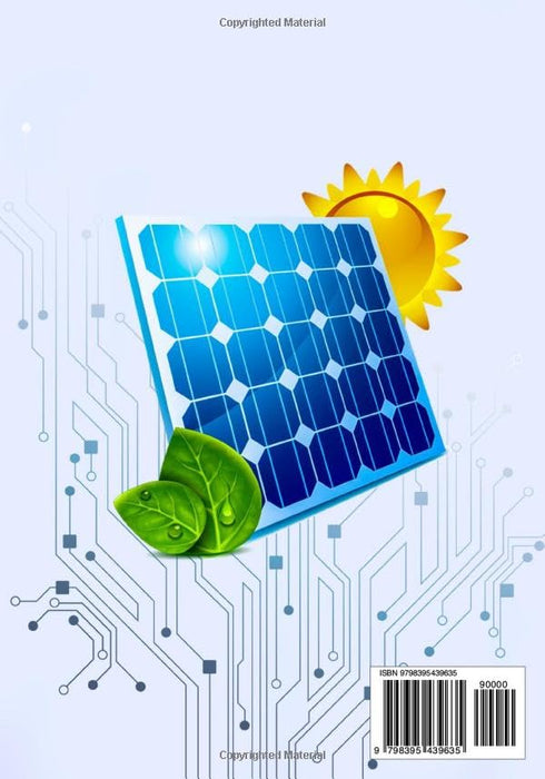 The Solar Power Bible for Beginners: The Definitive Step-By-Step Guide to Off-The-Grid Living. Learn How to Install and Operate Self-Sustainable Systems for Homes, Boats, RVs, and Cabins