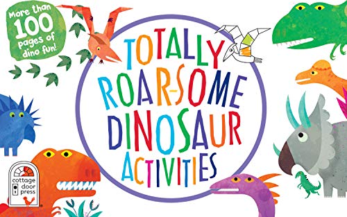 Totally Roarsome Dinosaur Activities - Over 100 Pages of Dino Fun Including Coloring, Drawing, Puzzles, Mazes, Dot-to-Dots, and More! Ages 3-8