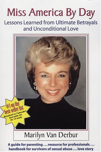 Miss America by Day: Lessons Learned from Ultimate Betrayals and Unconditional Love