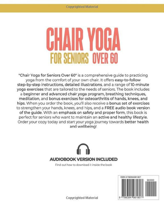 Chair Yoga for Seniors Over 60: Quick & Simple 10-Minute Chair Yoga Exercises with Step-By-Step Instructions to Improve Flexibility, Strength, & ... of Hands, Knees & Hips and Audiobook