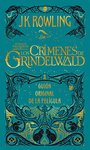 Los crímenes de Grindelwald. Guion original de la película / The Crimes of Grindelwald: The Original Screenplay (Animales Fantasticos / Fantastic Beasts) (Spanish Edition)