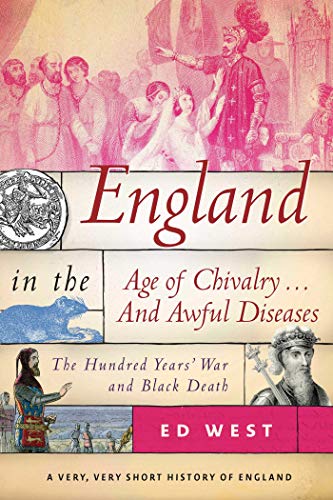 England in the Age of Chivalry . . . And Awful Diseases: The Hundred Years' War and Black Death (A Very, Very Short History of England)