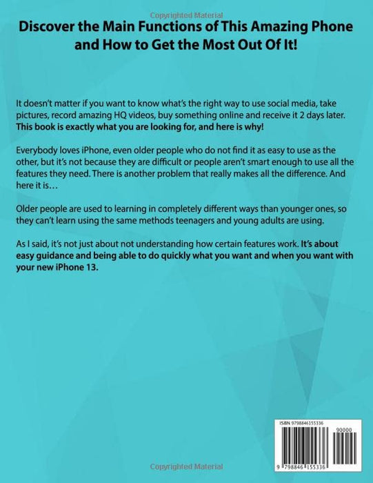 Iphone 13 Seniors Guide: A Step-by-Step Manual for Non-Tech-Savvy to Make iOS Easier to Use and More Accessible to the Elderly