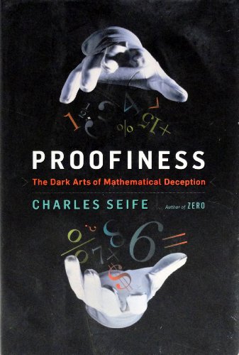Proofiness: The Dark Arts of Mathematical Deception