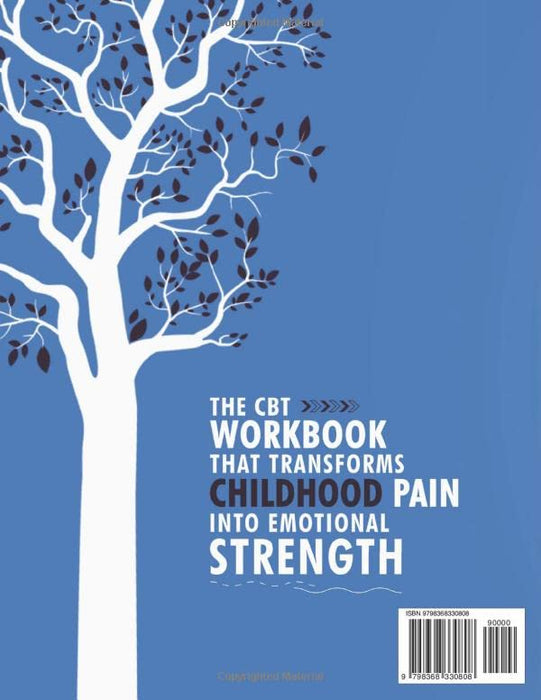 Healing Your Wounded Inner Child: A CBT Workbook to Overcome Past Trauma, Face Abandonment and Regain Emotional Stability.
