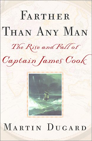 Farther Than Any Man: The Rise and Fall of Captain James Cook