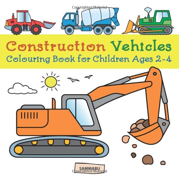 Construction Vehicles Colouring Book: Diggers, Dumpers, Cranes and Trucks for Children (Ages 2-4)