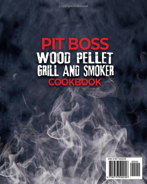 Pit Boss Wood Pellet Grill & Smoker Cookbook: The Complete Guide for Beginners and Advanced users to Master Your Pitt Boss like a Pro. Enjoy with All Family & Friends 600 Delicious & Unique Recipes