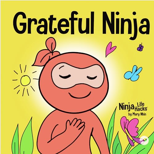 Grateful Ninja: A Children’s Book About Cultivating an Attitude of Gratitude and Good Manners (Ninja Life Hacks)