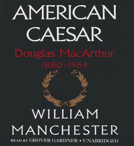 American Caesar: Douglas MacArthur 1880-1964