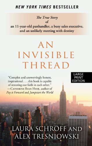An Invisible Thread: The True Story of an 11-Year-Old Panhandler, a Busy Sales Executive, and an Unlikely Meeting with Destiny (Wheeler Large Print Book Series)