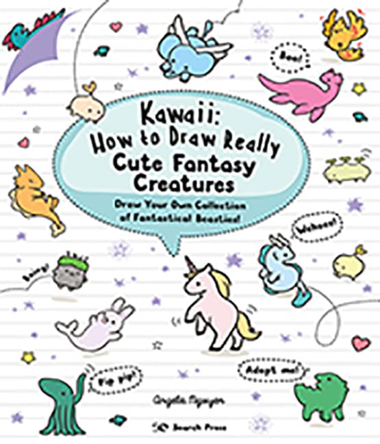 Kawaii: How to Draw Really Cute Fantasy Creatures: Draw your own collection of fantastical beasties!