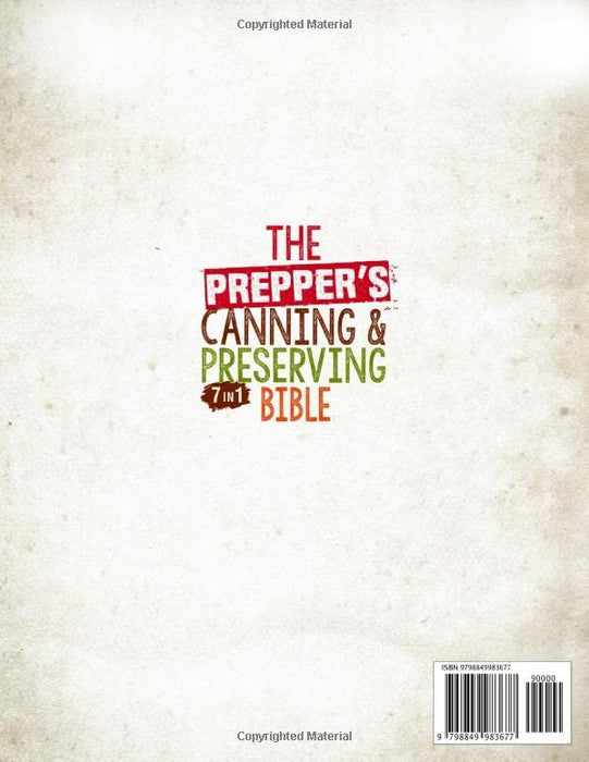 The Prepper’s Canning & Preserving Bible: [7 in 1] The Complete Guide to Water & Pressure Canning, Dehydrating, Fermenting and Pickling Food. Easy Recipes to Survive After the Society Collapse