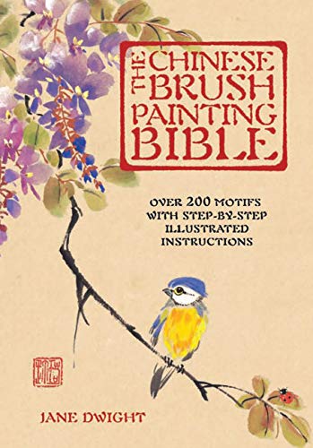 The Chinese Brush Painting Bible: Over 200 Motifs with Step by Step Illustrated Instructions (Volume 17) (Artist's Bibles, 17)