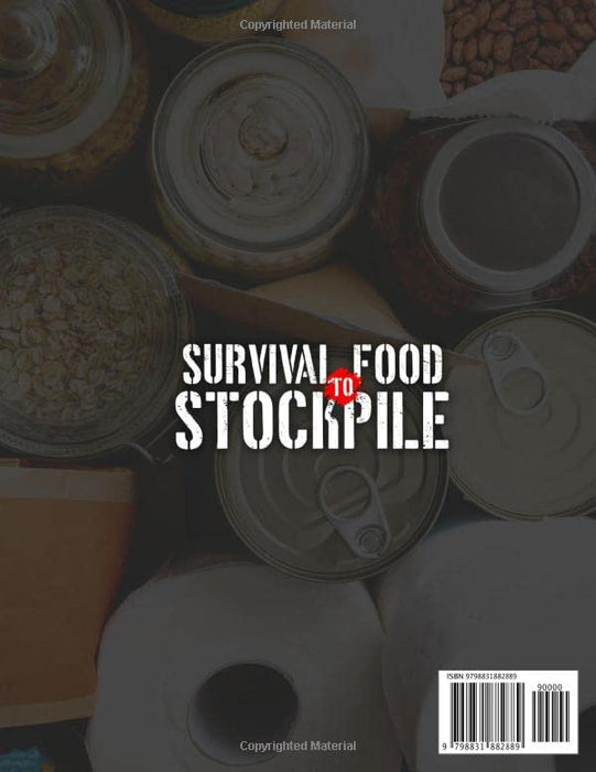 Survival Food To Stockpile: Master the Art of Stockpiling With a Definitive List of Emergency Supplies for You and Your Family to Survive Any Crisis in the Safety of Your Own Home