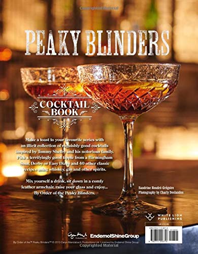 The Official Peaky Blinders Cocktail Book: 40 Cocktails Selected by The Shelby Company Ltd