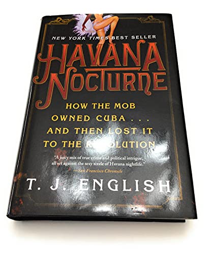Havana Nocturne: How the Mob Owned Cuba and Then Lost It to the Revolution