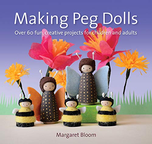 Making Peg Dolls: Over 60 fun, creative projects for children and adults (Crafts and family Activities)