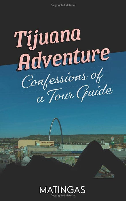 Tijuana Adventure: Confessions of a Tour Guide