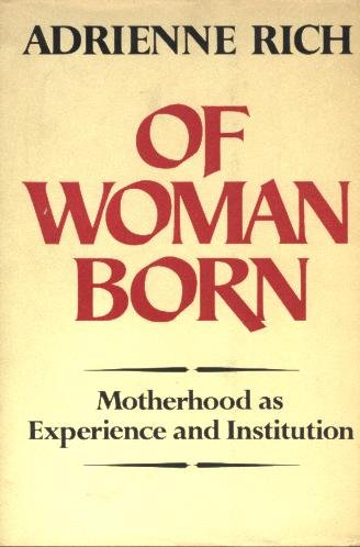 Of Woman Born: Motherhood as Experience and Institution