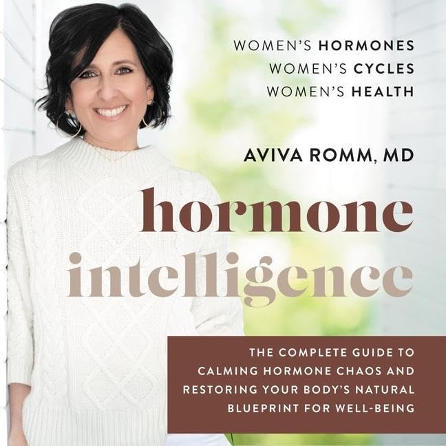 Hormone Intelligence: The Complete Guide to Calming Hormone Chaos and Restoring Your Body's Natural Blueprint for Well-Being