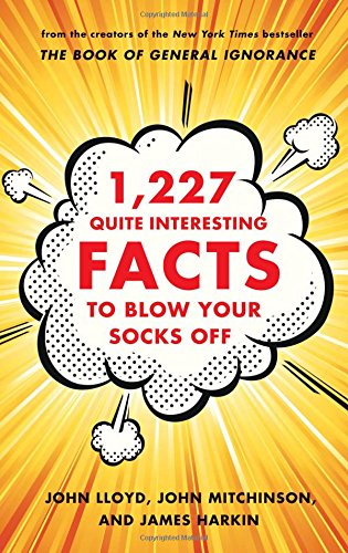1,227 Quite Interesting Facts to Blow Your Socks Off