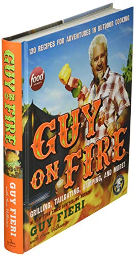 Guy on Fire: 130 Recipes for Adventures in Outdoor Cooking