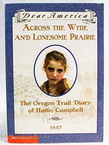 Across the Wide and Lonesome Prairie: The Oregon Trail Diary of Hattie Campbell, 1847 (Dear America Series)
