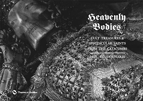 Heavenly Bodies: Cult Treasures and Spectacular Saints from the Catacombs