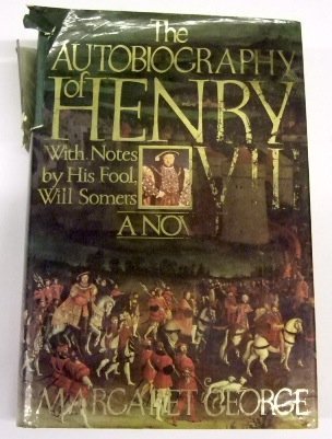 The Autobiography of Henry VIII: With Notes By His Fool, Will Somers