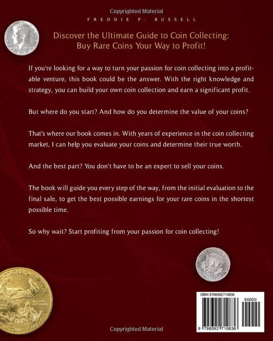 The Coin Collecting Bible: [10 in 1] The Ultimate Guide for Beginners - Learn the Skills of Identification, Appraisal, Preservation, and Profiting from Your Hobby