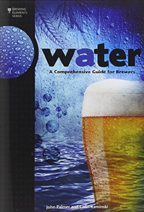 Water: A Comprehensive Guide for Brewers (Brewing Elements)